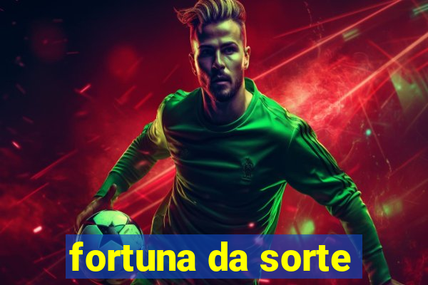 fortuna da sorte