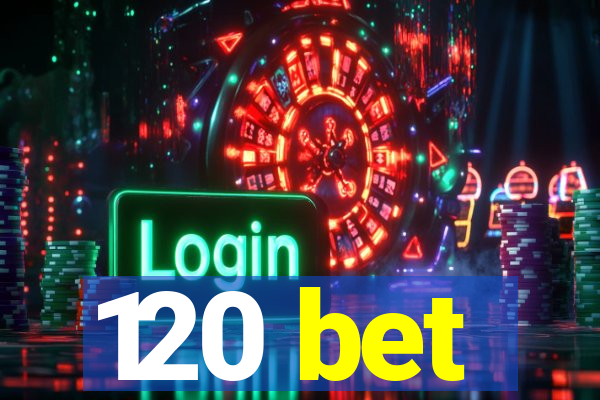 120 bet