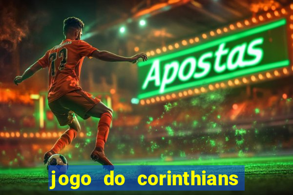 jogo do corinthians hoje passa na globo