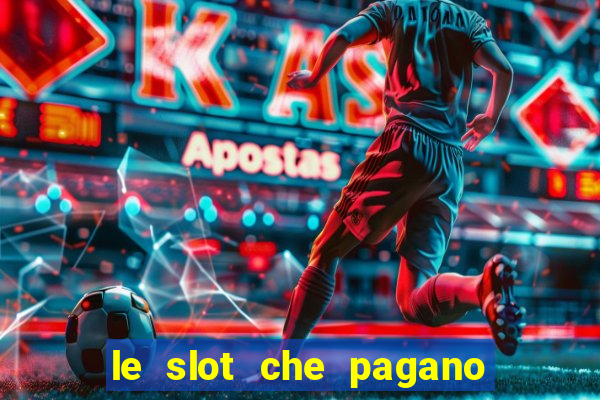 le slot che pagano di piu