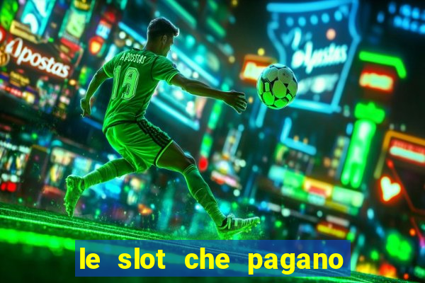 le slot che pagano di piu