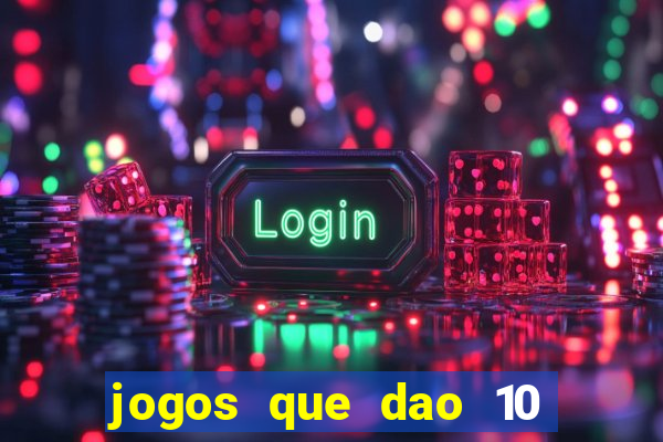 jogos que dao 10 reais ao se cadastrar