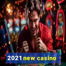 2021 new casino