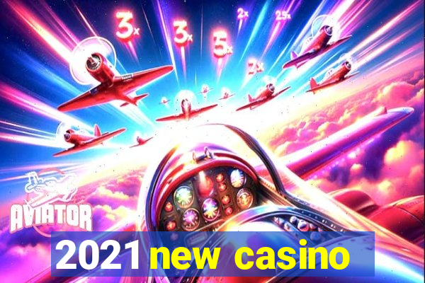 2021 new casino