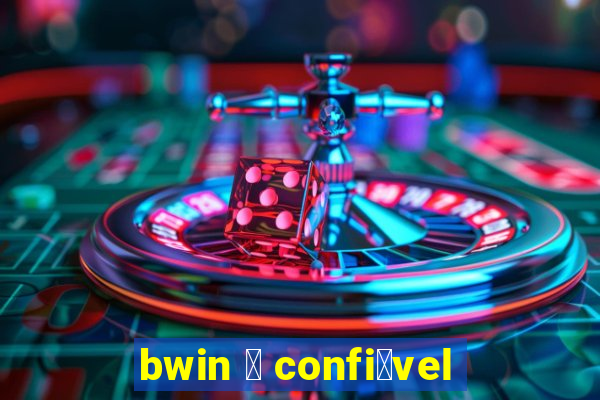 bwin 茅 confi谩vel