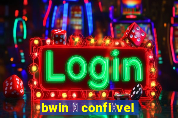 bwin 茅 confi谩vel