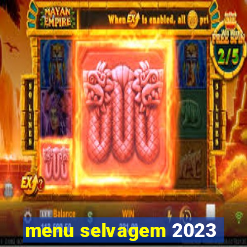 menu selvagem 2023