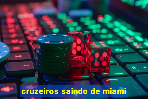 cruzeiros saindo de miami