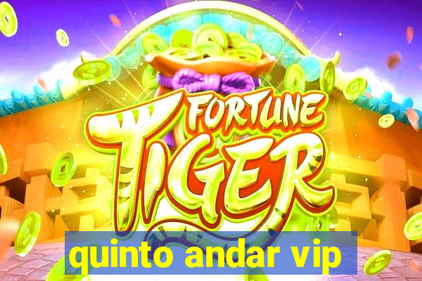 quinto andar vip