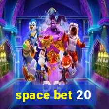 space bet 20