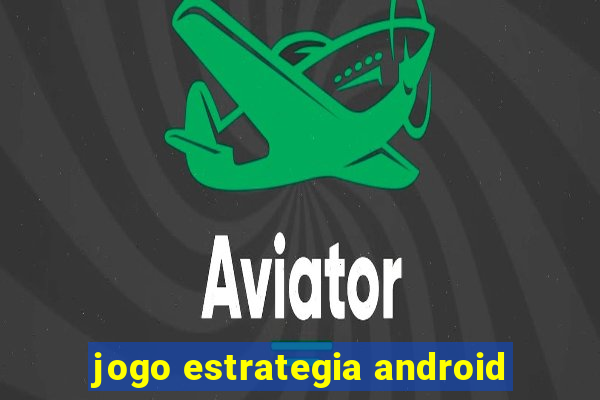 jogo estrategia android