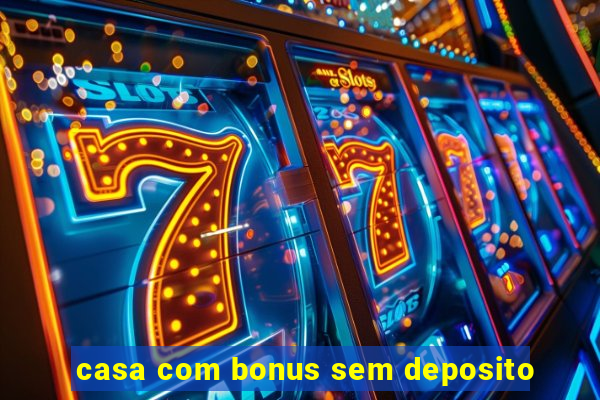 casa com bonus sem deposito