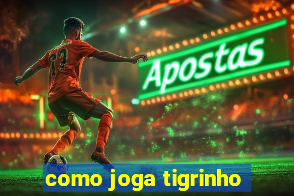 como joga tigrinho