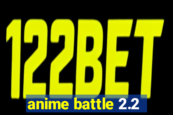 anime battle 2.2