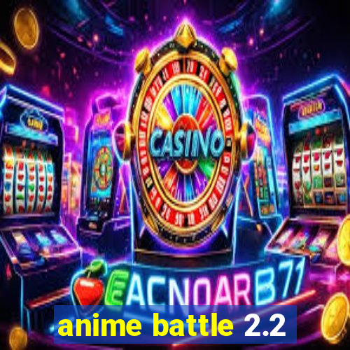 anime battle 2.2