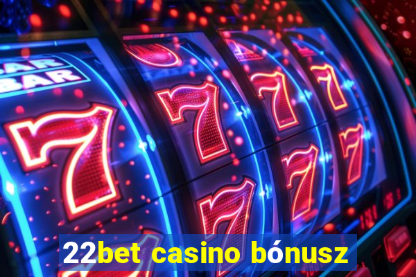 22bet casino bónusz