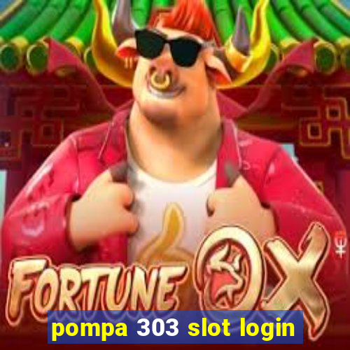 pompa 303 slot login