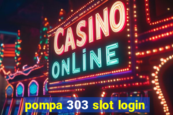 pompa 303 slot login