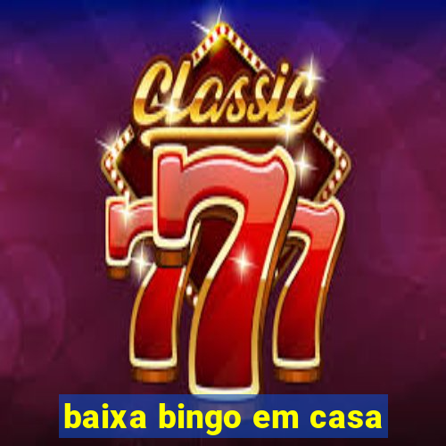 baixa bingo em casa