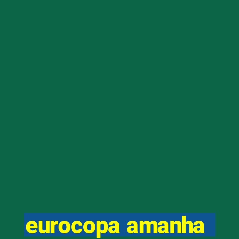 eurocopa amanha