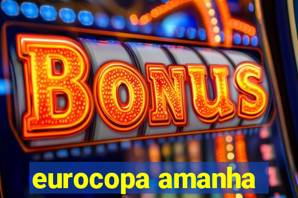 eurocopa amanha