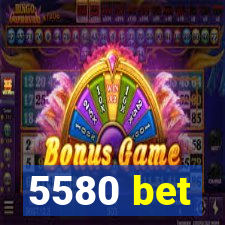 5580 bet