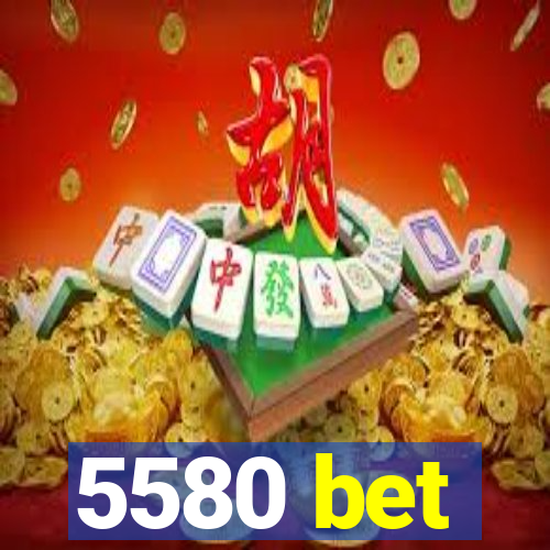 5580 bet