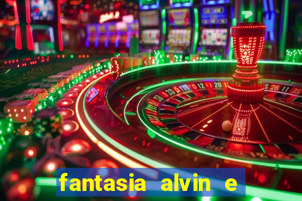 fantasia alvin e os esquilos