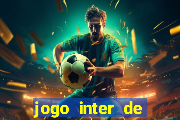 jogo inter de mil?o hoje ao vivo