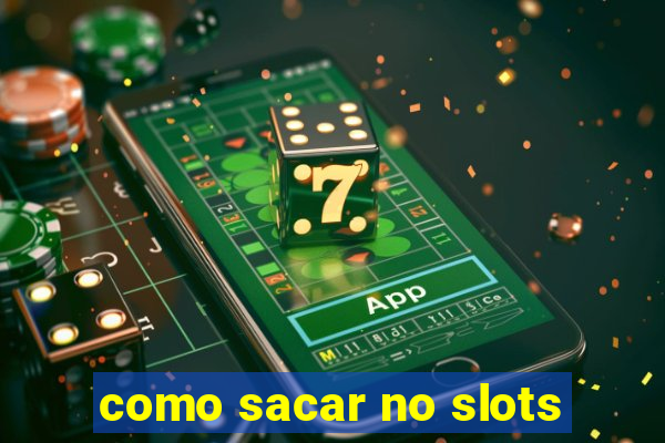 como sacar no slots