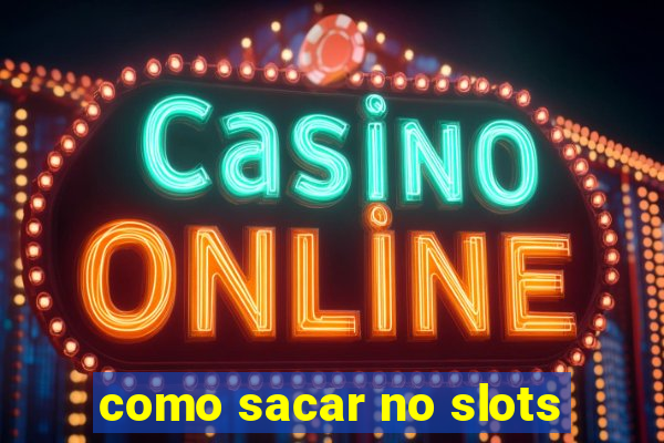 como sacar no slots