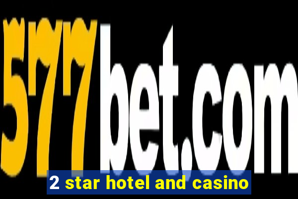 2 star hotel and casino