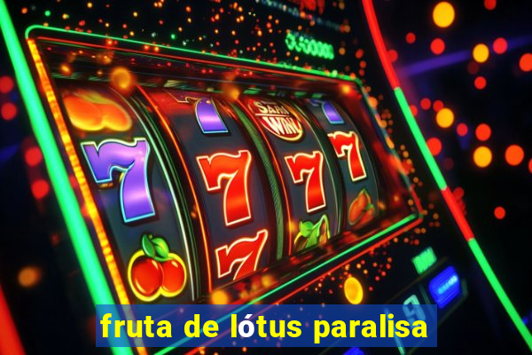 fruta de lótus paralisa