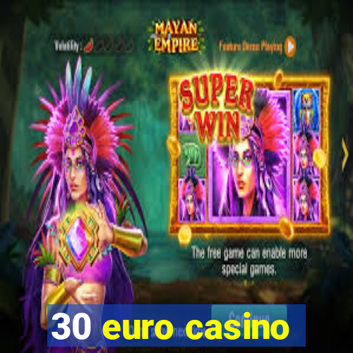 30 euro casino