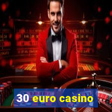 30 euro casino