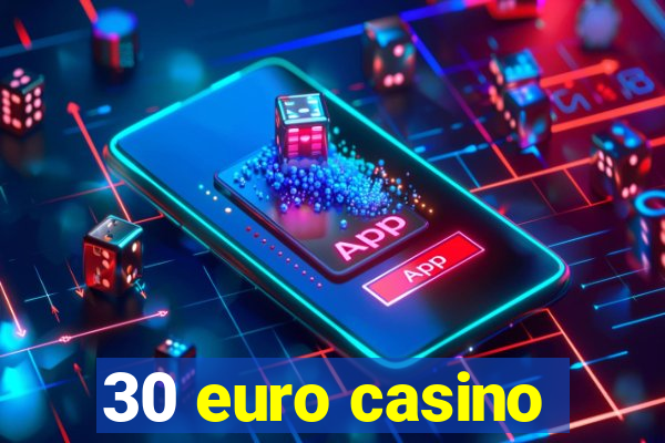 30 euro casino