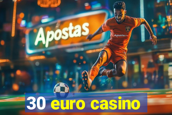 30 euro casino