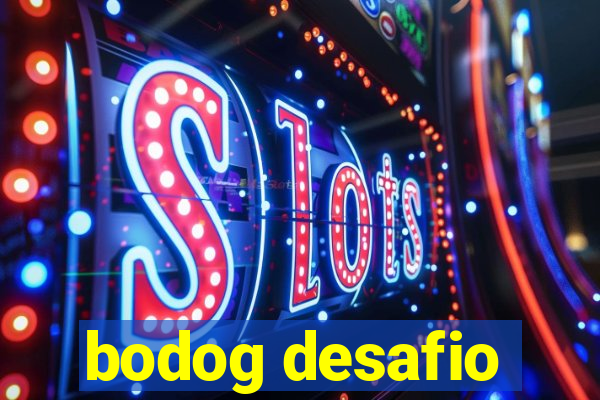 bodog desafio