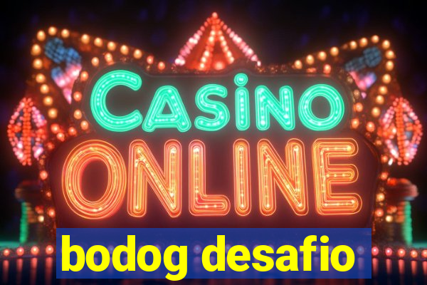 bodog desafio