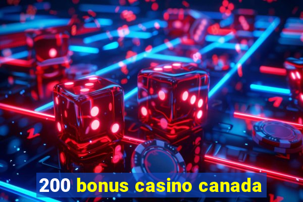 200 bonus casino canada