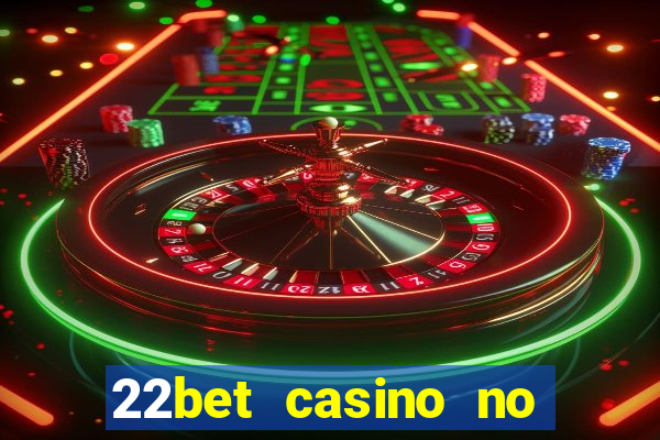 22bet casino no deposit bonus