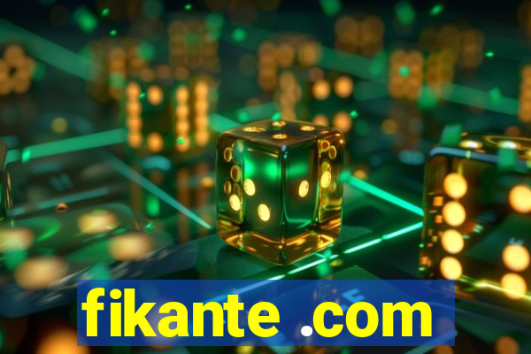 fikante .com