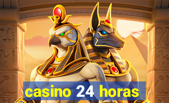 casino 24 horas