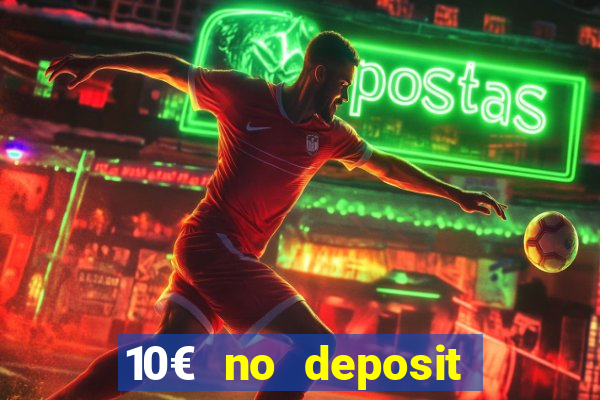 10€ no deposit bonus casino