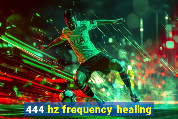 444 hz frequency healing