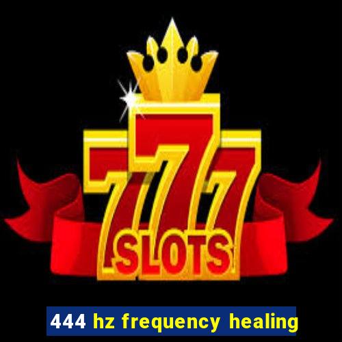 444 hz frequency healing