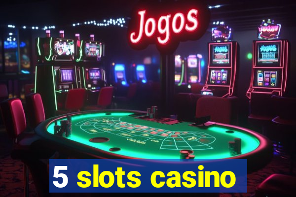 5 slots casino