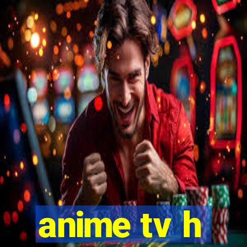 anime tv h