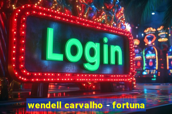 wendell carvalho - fortuna