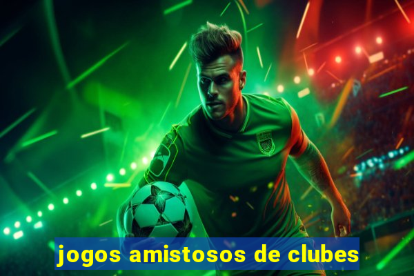 jogos amistosos de clubes